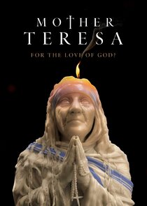     Mother Teresa: For the Love of God?